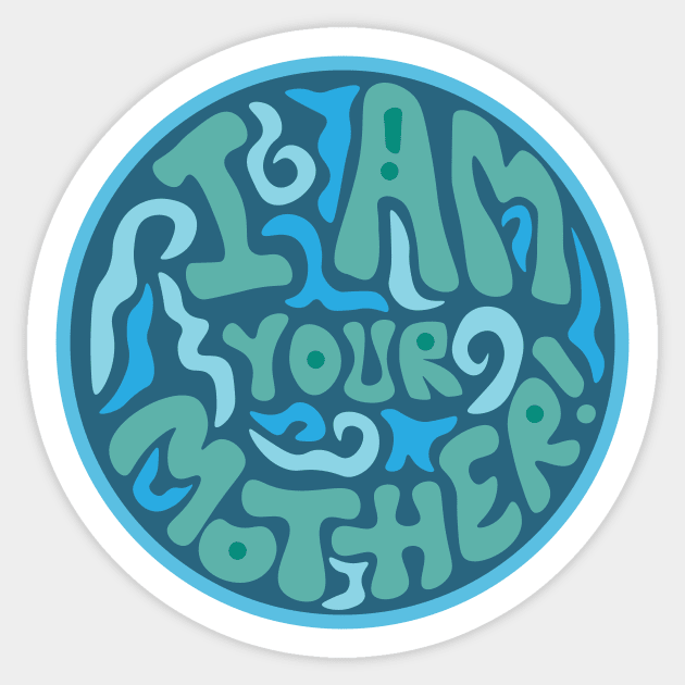 I Am Your Mother Sticker by PaulStouffer